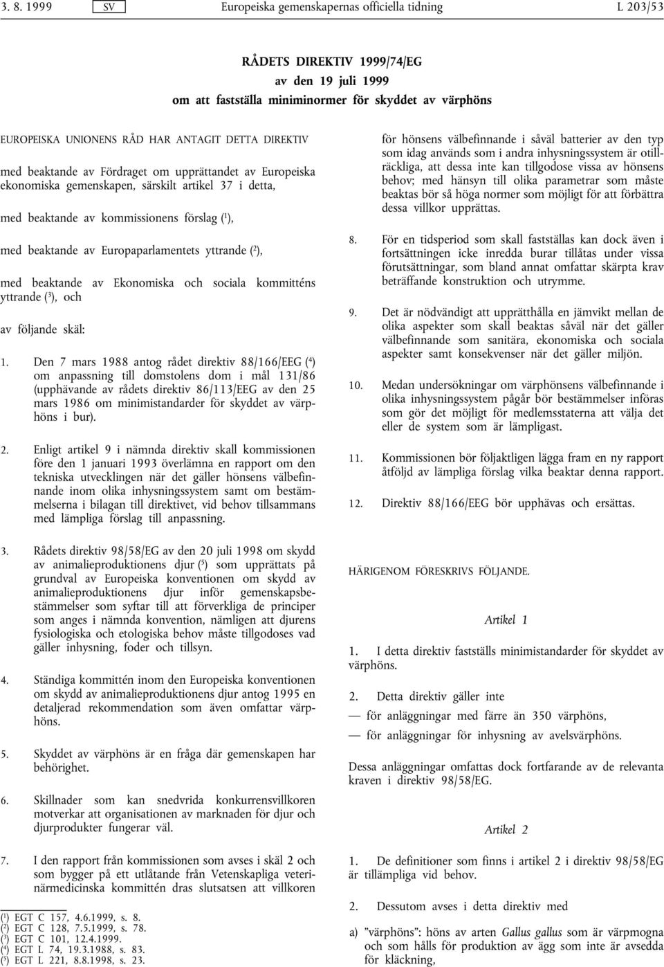 Ekonomiska och sociala kommitténs yttrande ( 3 ), och av följande skäl: 1.