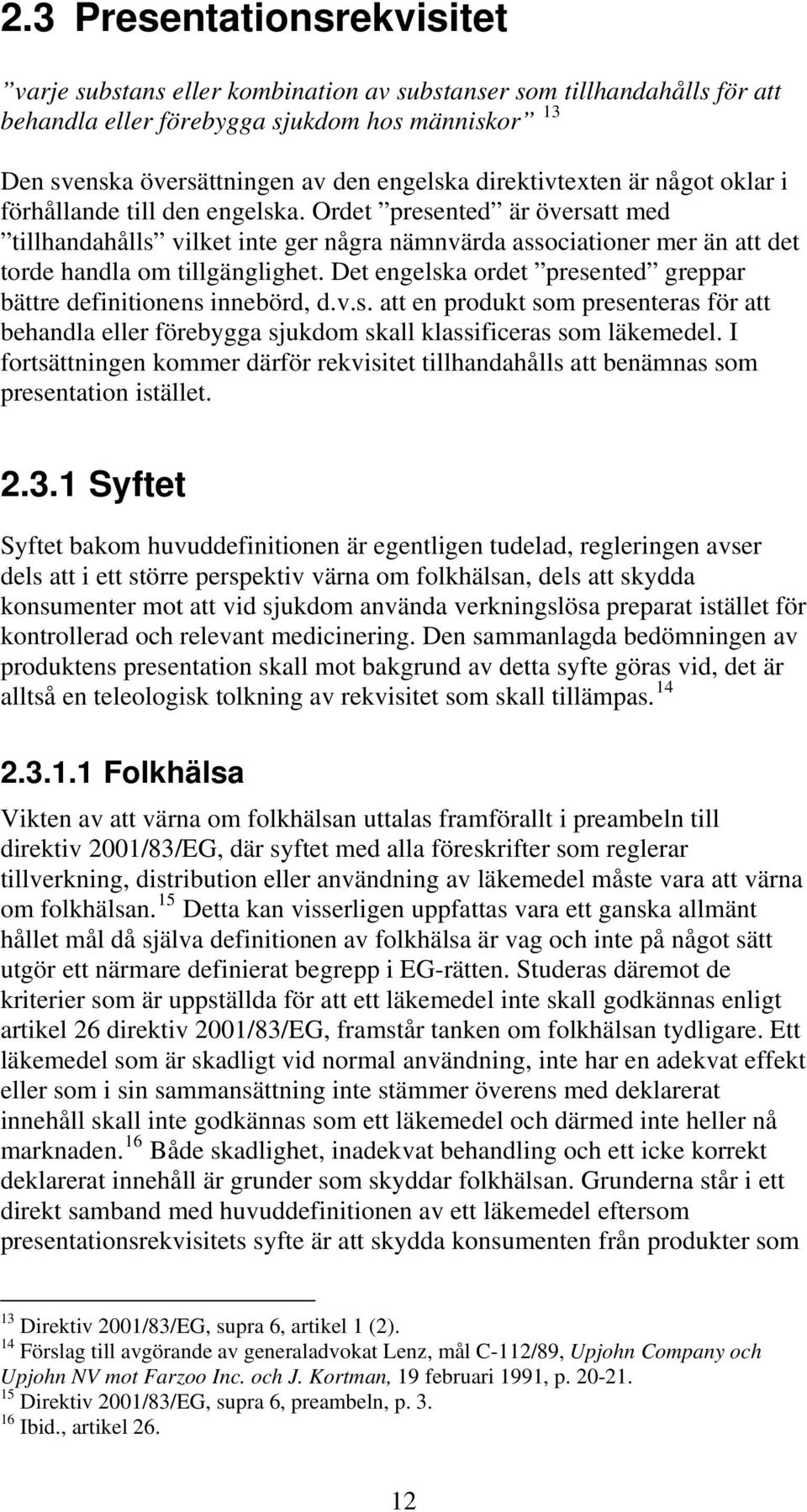 Ordet presented är översatt med tillhandahålls vilket inte ger några nämnvärda associationer mer än att det torde handla om tillgänglighet.