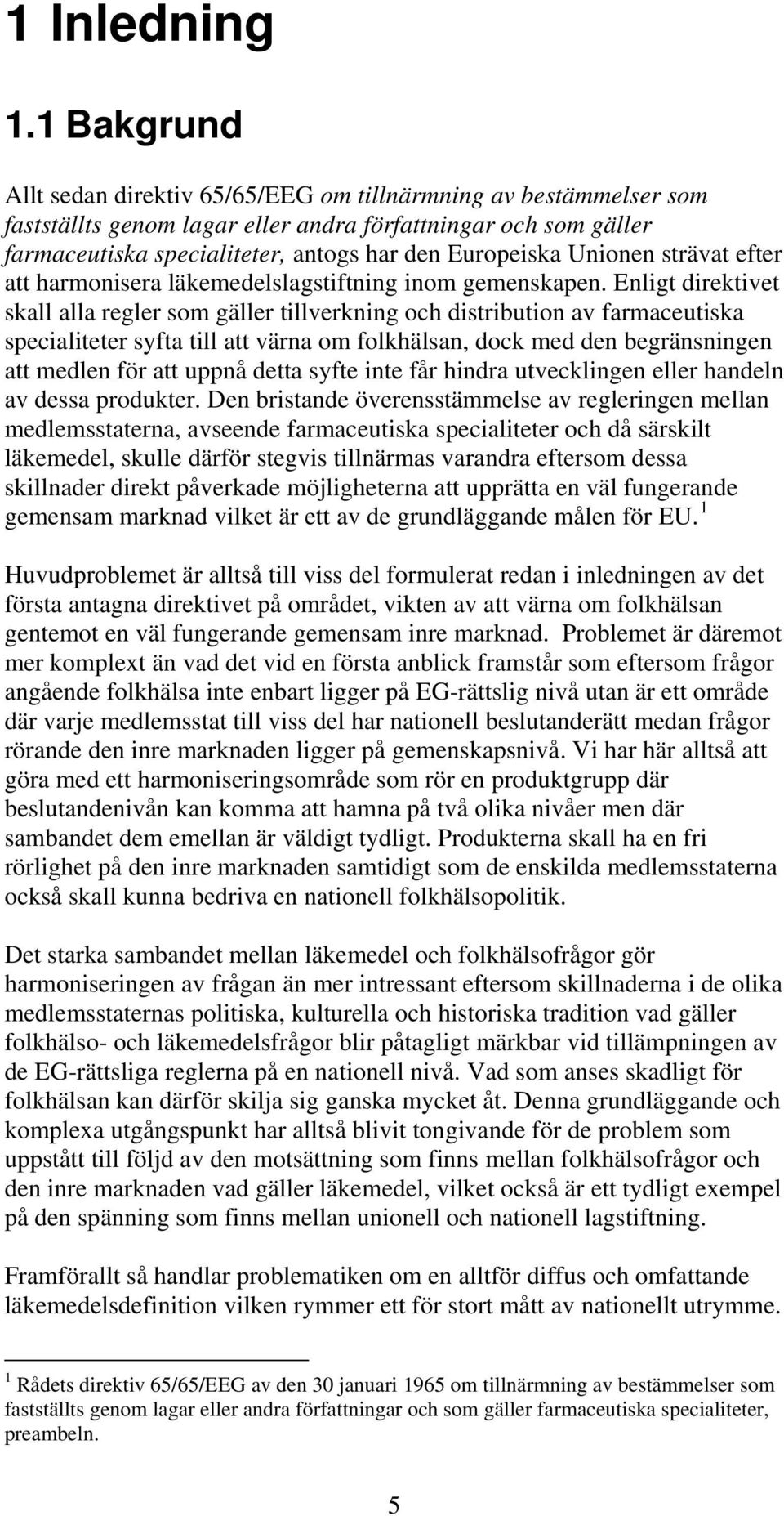 Unionen strävat efter att harmonisera läkemedelslagstiftning inom gemenskapen.