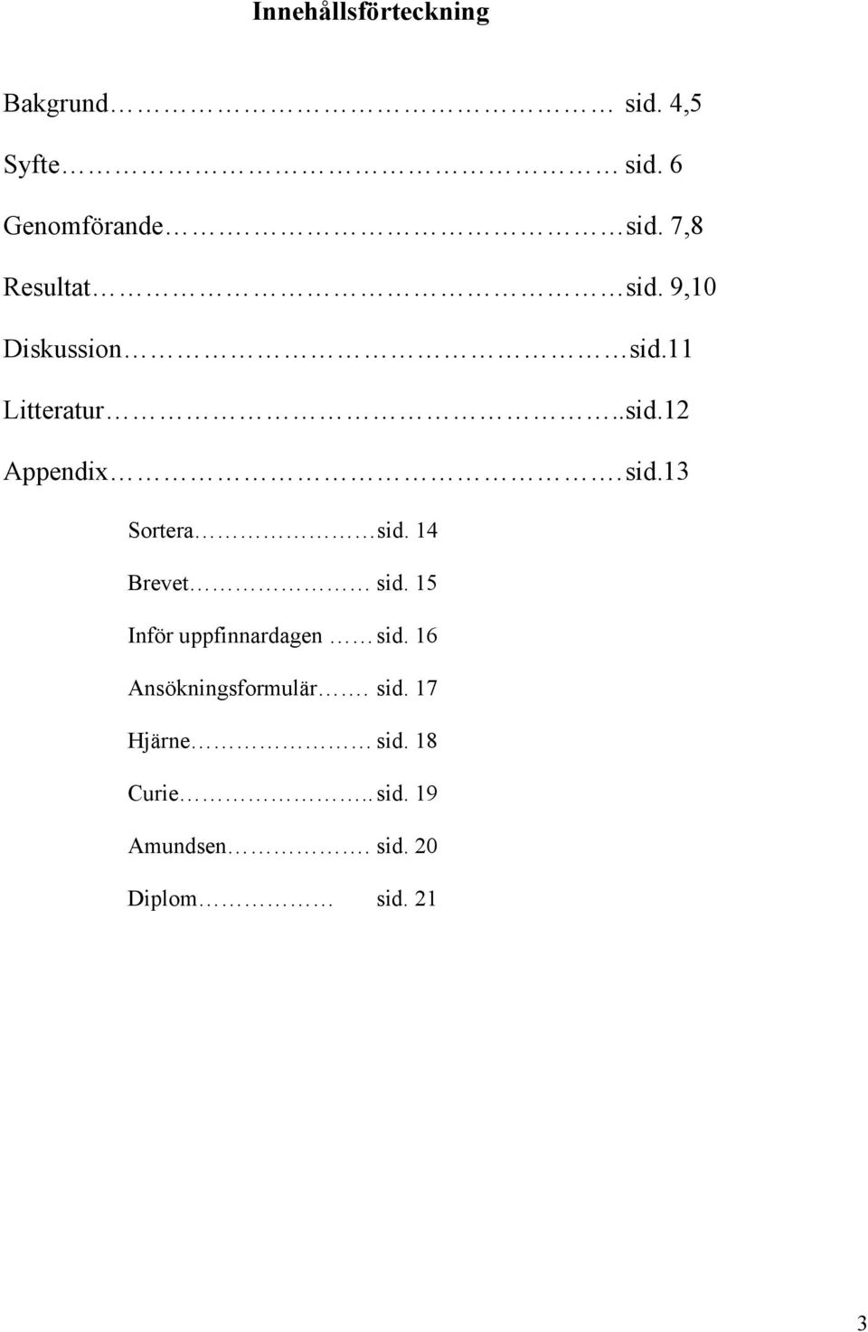 14 Brevet sid. 15 Inför uppfinnardagen sid. 16 Ansökningsformulär. sid. 17 Hjärne sid.