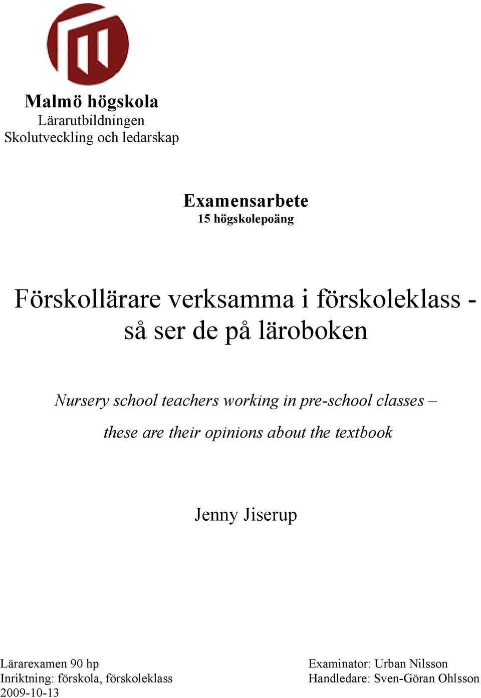 in pre-school classes these are their opinions about the textbook Jenny Jiserup Lärarexamen 90 hp