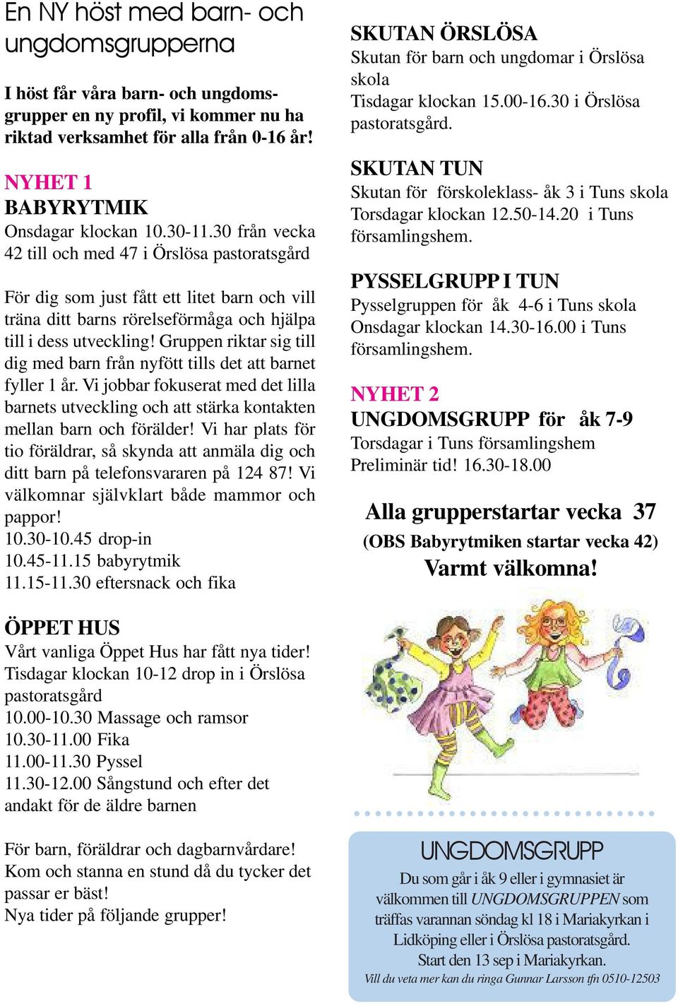 Gruppen riktar sig till dig med barn från nyfött tills det att barnet fyller 1 år. Vi jobbar fokuserat med det lilla barnets utveckling och att stärka kontakten mellan barn och förälder!