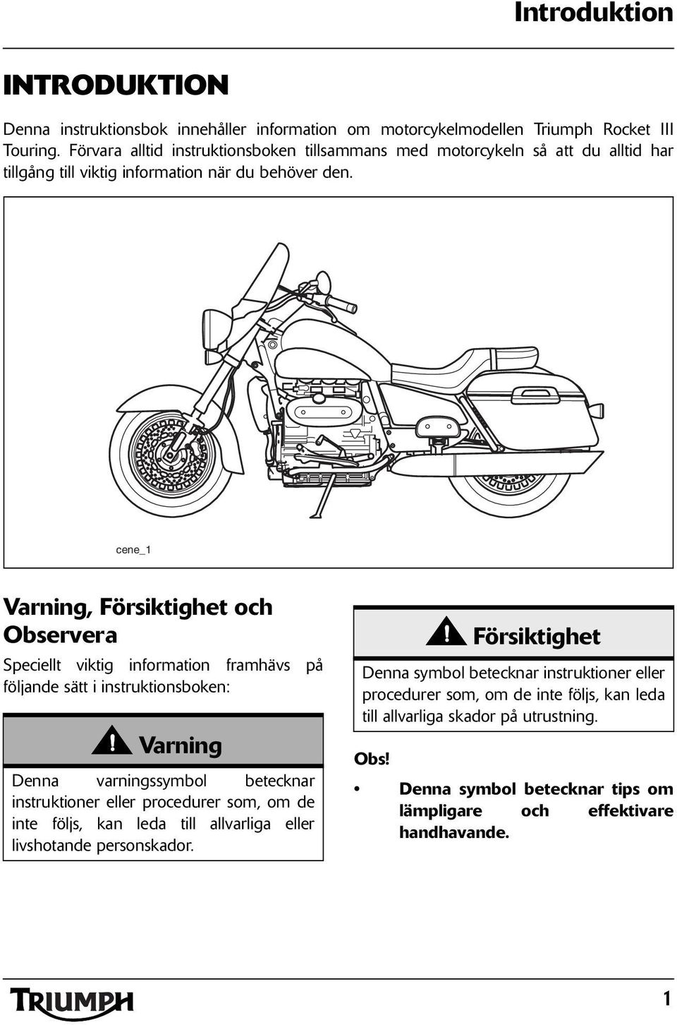 cene_1, Försiktighet och Observera Speciellt viktig information framhävs på följande sätt i instruktionsboken: Denna varningssymbol betecknar instruktioner eller procedurer som, om