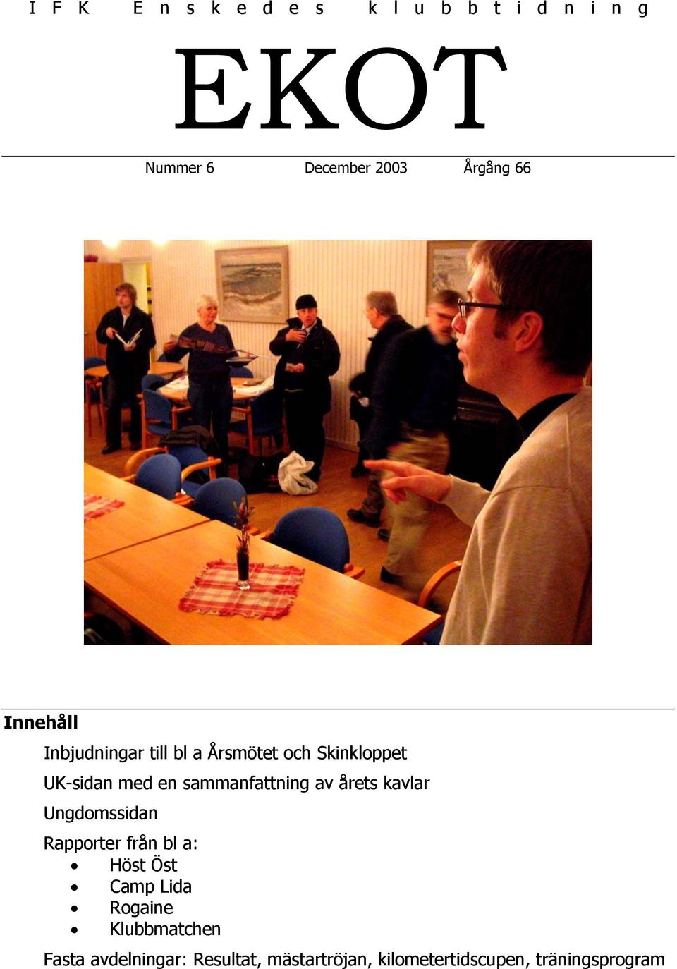 sammanfattning av årets kavlar Ungdomssidan Rapporter från bl a: Höst Öst Camp Lida