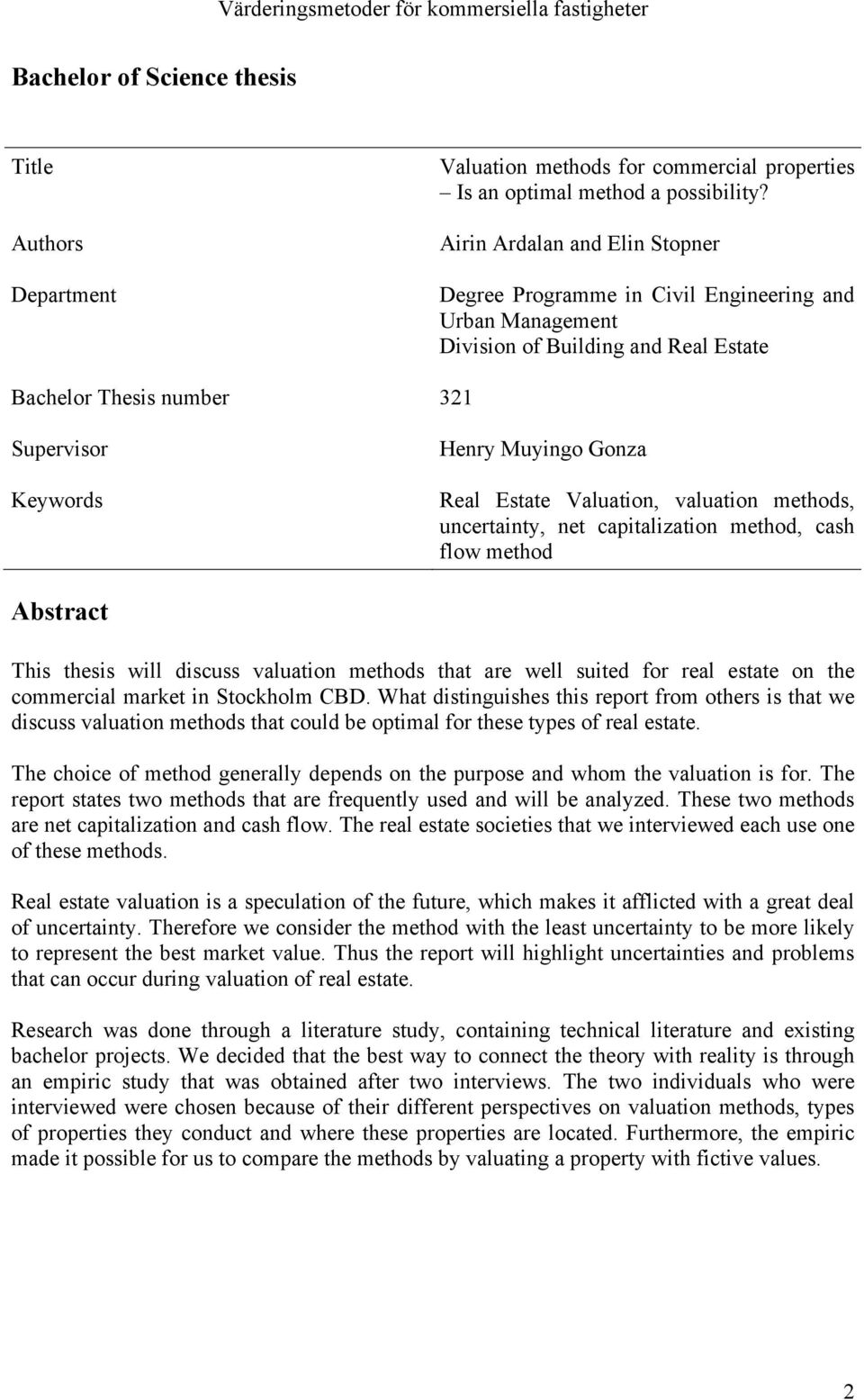 Estate Valuation, valuation methods, uncertainty, net capitalization method, cash flow method Abstract This thesis will discuss valuation methods that are well suited for real estate on the