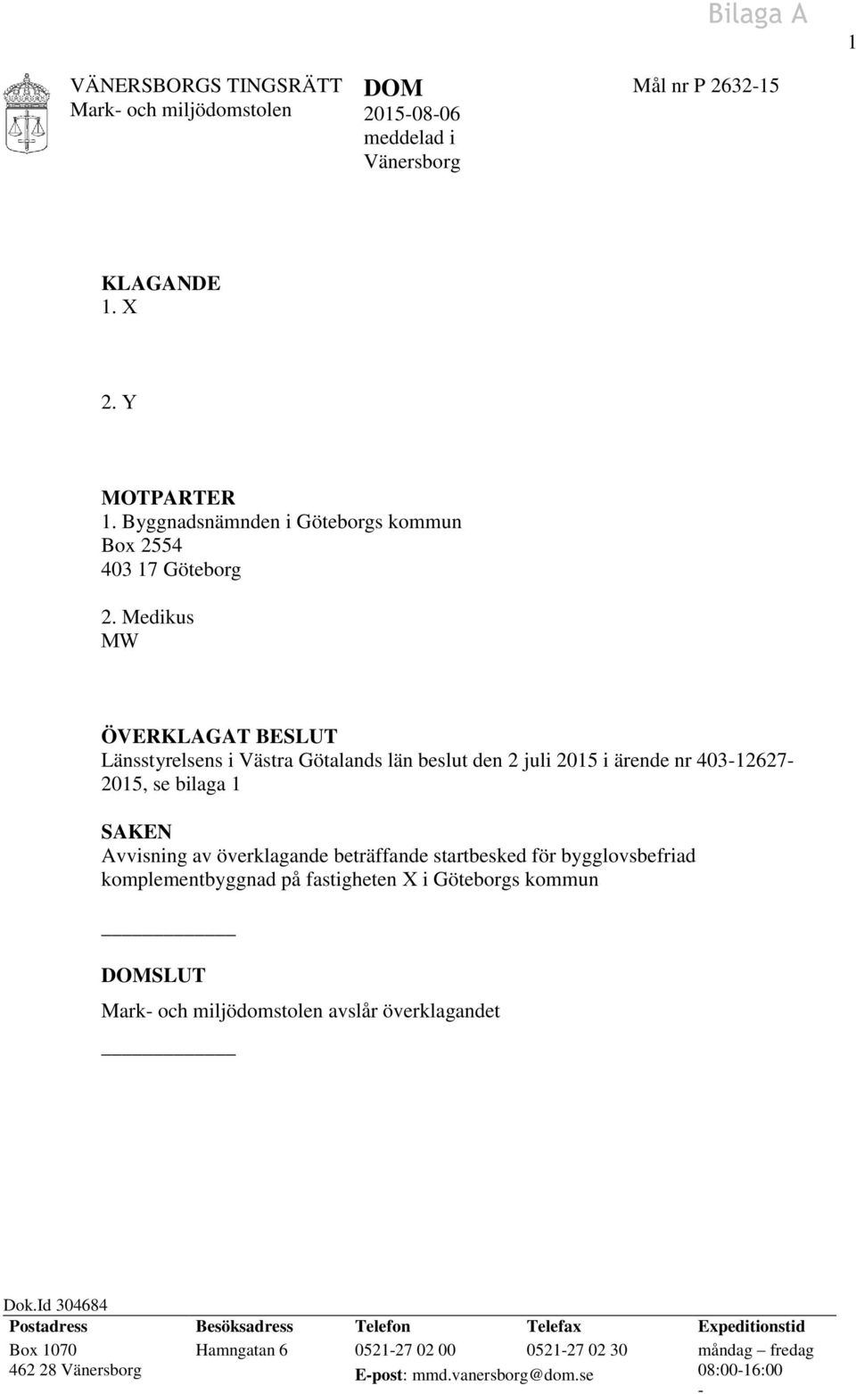 Medikus MW ÖVERKLAGAT BESLUT Länsstyrelsens i Västra Götalands län beslut den 2 juli 2015 i ärende nr 403-12627- 2015, se bilaga 1 SAKEN Avvisning av överklagande beträffande