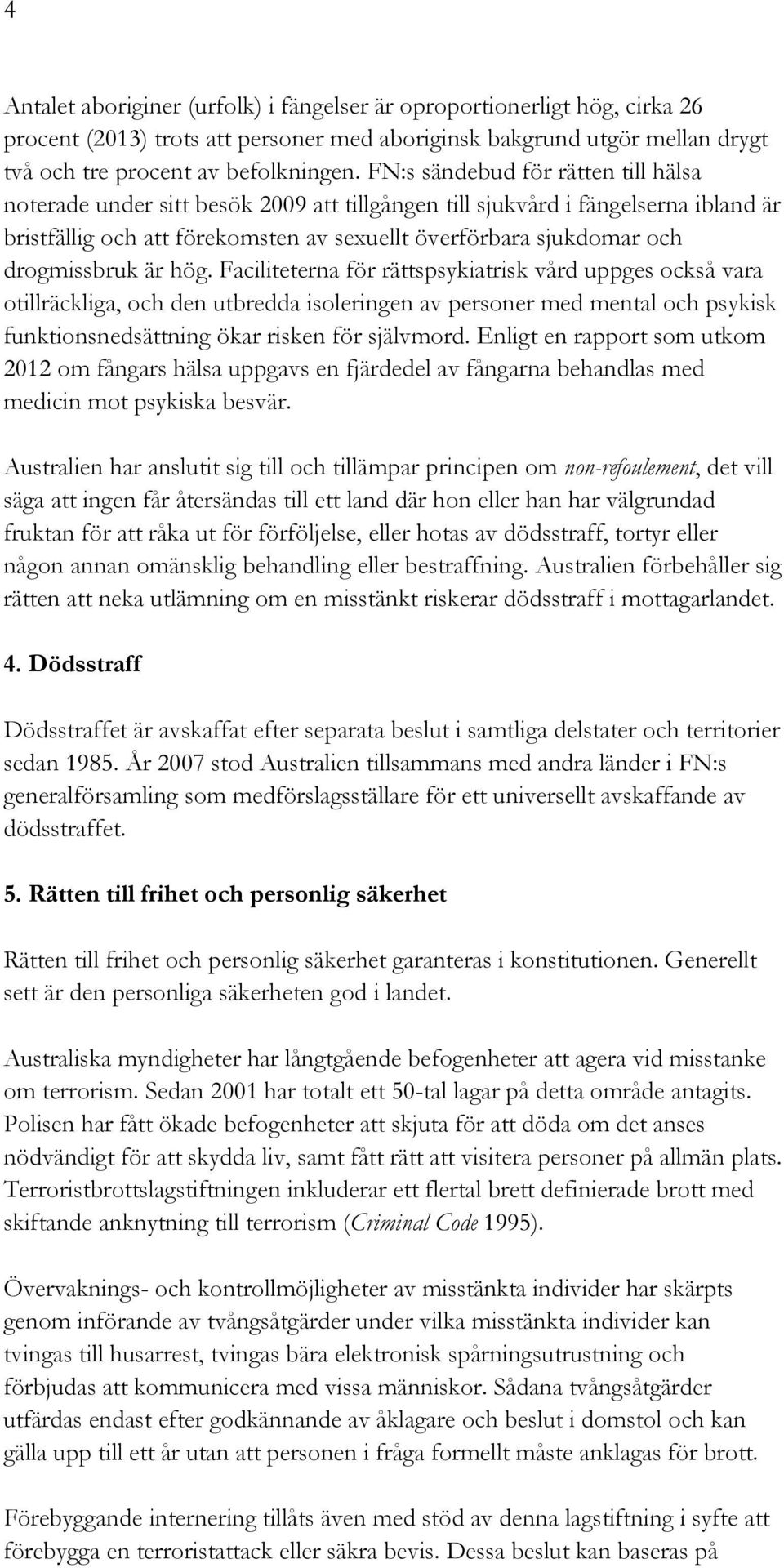 drogmissbruk är hög.