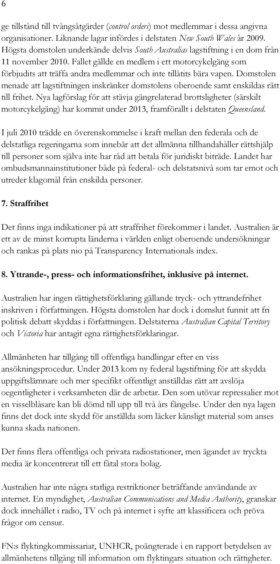 Fallet gällde en medlem i ett motorcykelgäng som förbjudits att träffa andra medlemmar och inte tillåtits bära vapen.