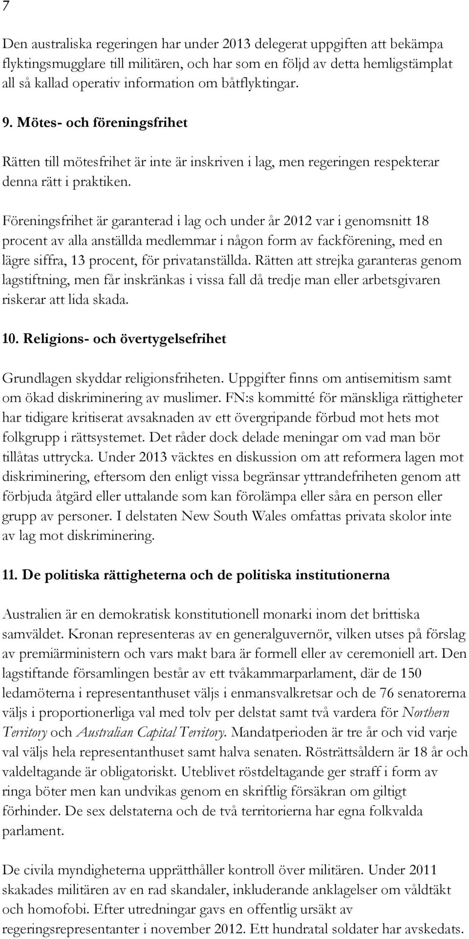 Föreningsfrihet är garanterad i lag och under år 2012 var i genomsnitt 18 procent av alla anställda medlemmar i någon form av fackförening, med en lägre siffra, 13 procent, för privatanställda.