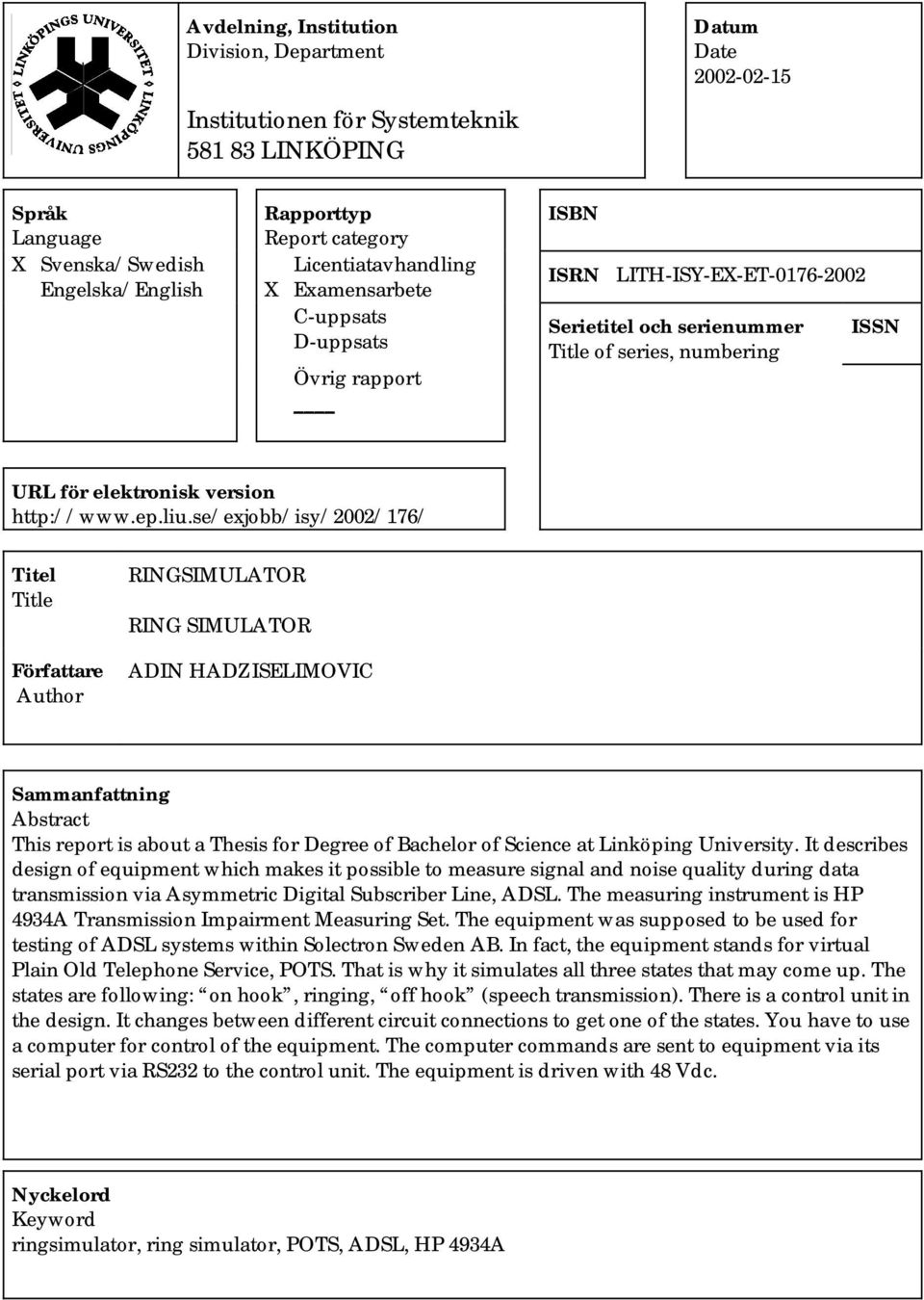 e/exjobb/iy/00/76/ Titel Title Författare Author RINGSIMULATOR RING SIMULATOR ADIN HADZISELIMOVIC Sammanfattning Abtract Thi report i about a Thei for Degree of Bachelor of Science at Linköping