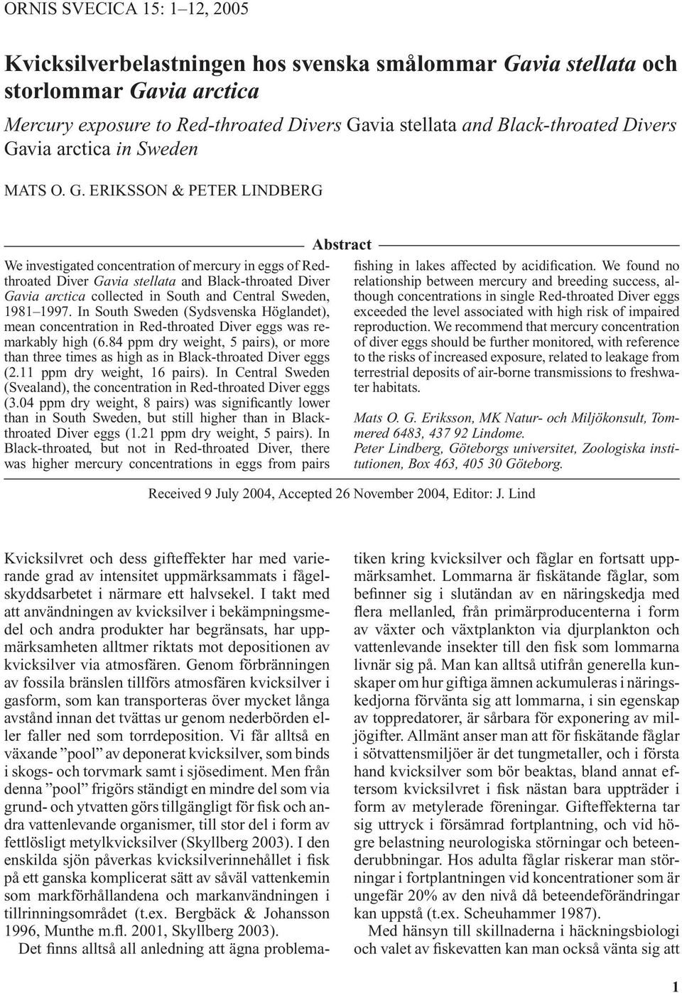 ERIKSSON & PETER LINDBERG We investigated concentration of mercury in eggs of Redthroated Diver Gavia stellata and Black-throated Diver Gavia arctica collected in South and Central Sweden, 1981 1997.