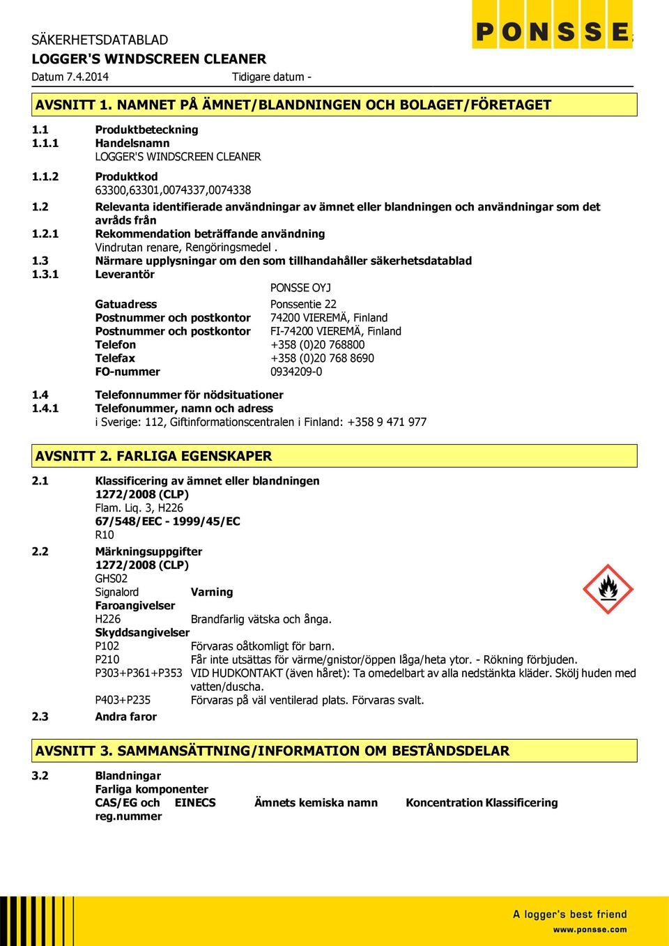 3.1 Leverantör PONSSE OYJ Gatuadress Ponssentie 22 Postnummer och postkontor 74200 VIEREMÄ, Finland Postnummer och postkontor FI74200 VIEREMÄ, Finland Telefon +358 (0)20 768800 Telefax +358 (0)20 768