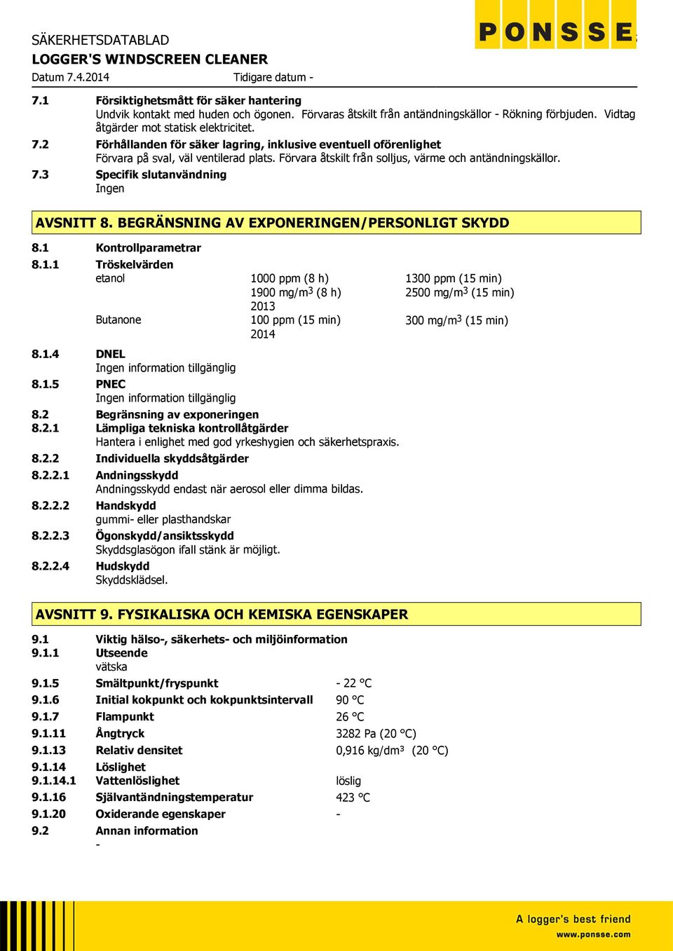 Förvara åtskilt från solljus, värme och antändningskällor. 7.3 Specifik slutanvändning Ingen AVSNITT 8. BEGRÄNSNING AV EXPONERINGEN/PERSONLIGT SKYDD 8.1 Kontrollparametrar 8.1.1 Tröskelvärden etanol Butanone 8.