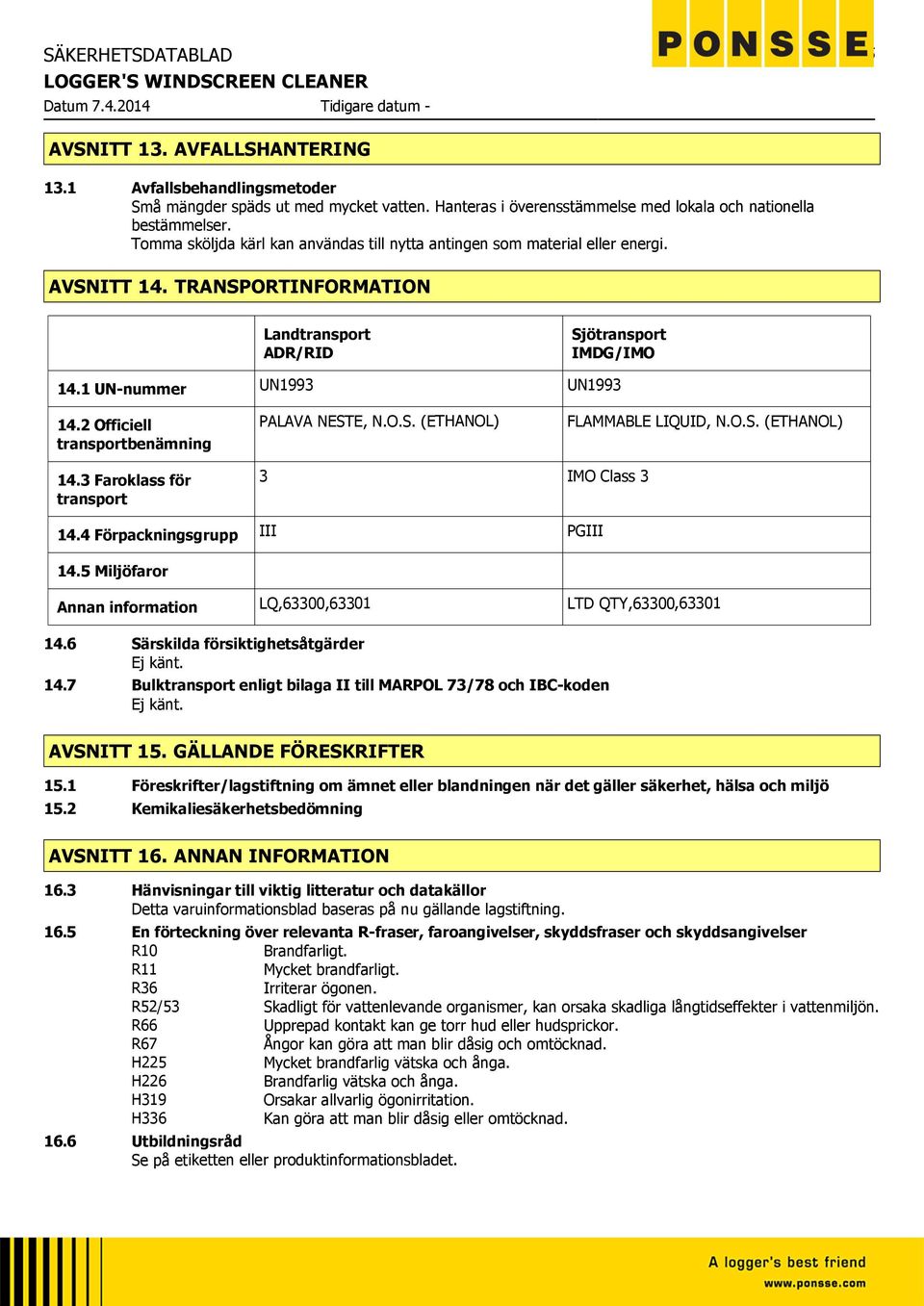 2 Officiell transportbenämning PALAVA NESTE, N.O.S. (ETHANOL) FLAMMABLE LIQUID, N.O.S. (ETHANOL) 14.3 Faroklass för transport 3 IMO Class 3 14.4 Förpackningsgrupp III PGIII 14.