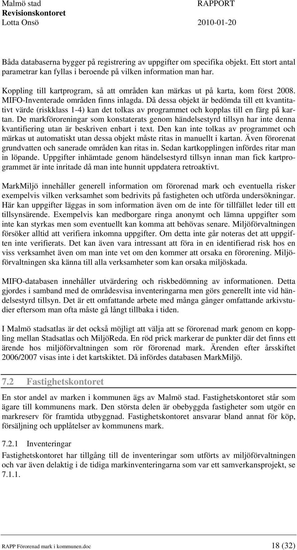 Då dessa objekt är bedömda till ett kvantitativt värde (riskklass 1-4) kan det tolkas av programmet och kopplas till en färg på kartan.