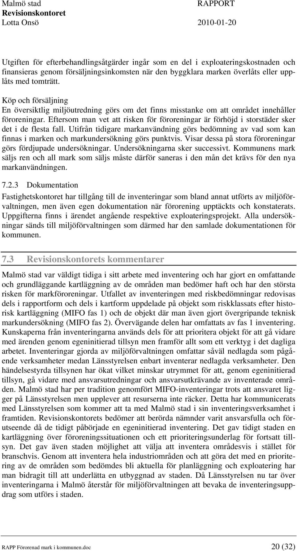 Eftersom man vet att risken för föroreningar är förhöjd i storstäder sker det i de flesta fall.