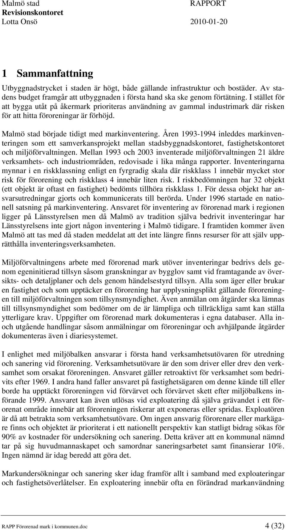 Åren 1993-1994 inleddes markinventeringen som ett samverkansprojekt mellan stadsbyggnadskontoret, fastighetskontoret och miljöförvaltningen.