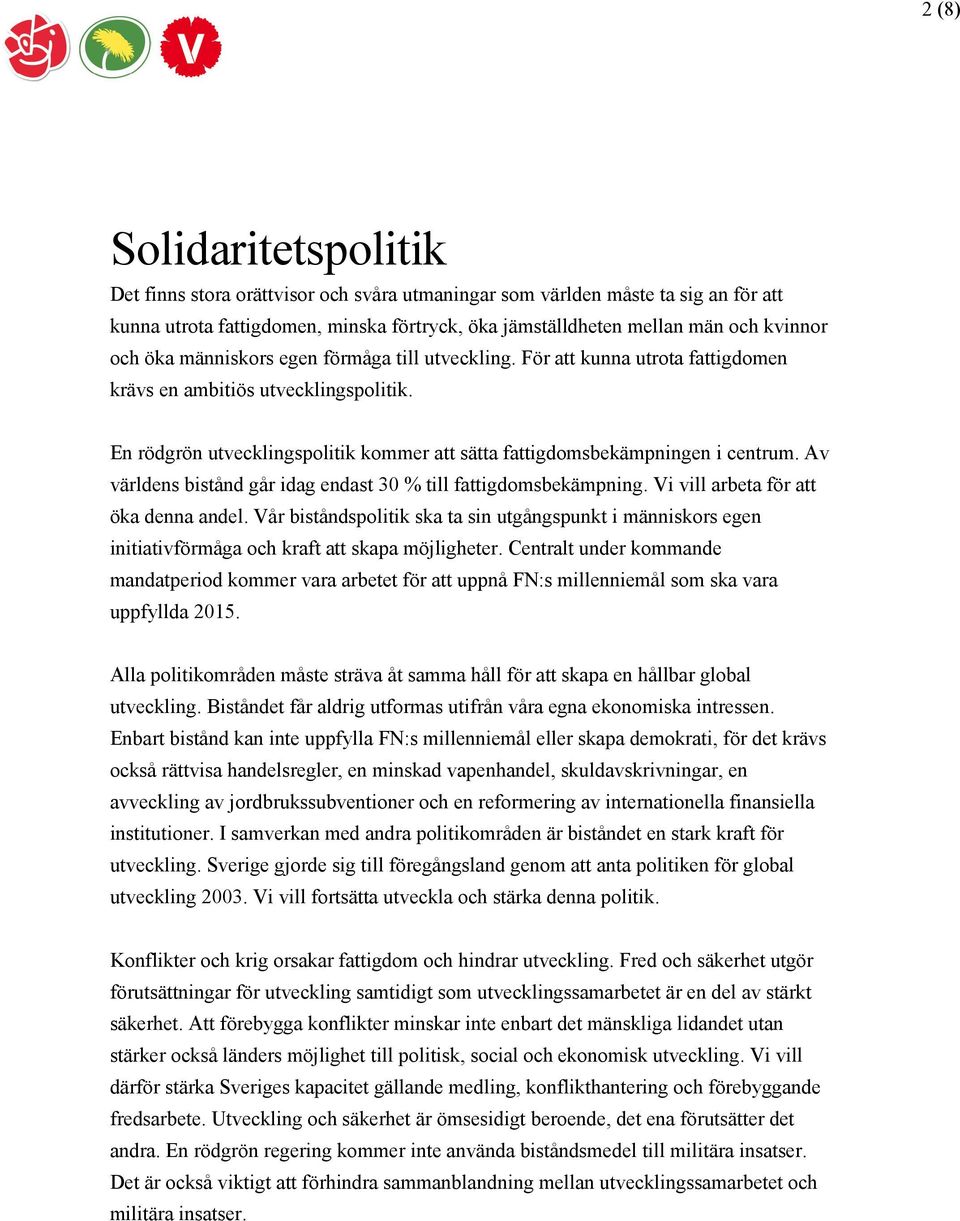 Av världens bistånd går idag endast 30 % till fattigdomsbekämpning. Vi vill arbeta för att öka denna andel.