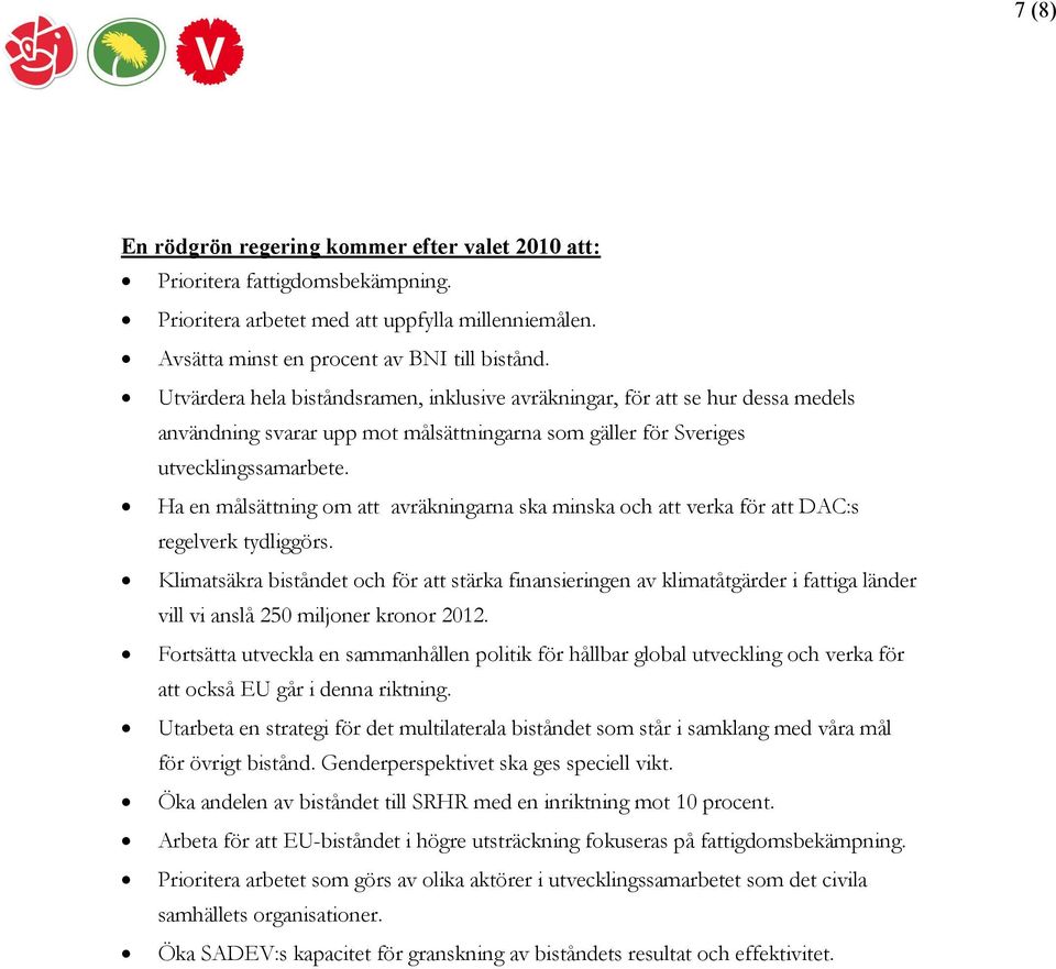 Ha en målsättning om att avräkningarna ska minska och att verka för att DAC:s regelverk tydliggörs.