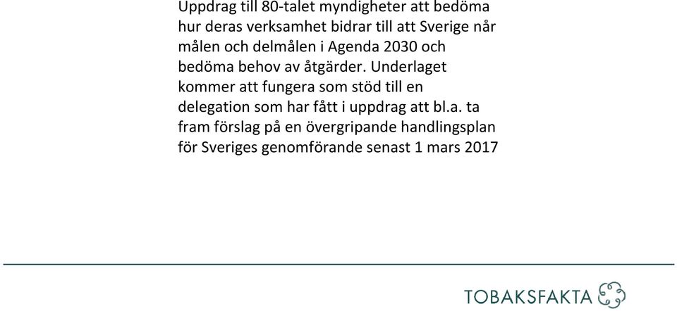 Underlaget kommer att fungera som stöd till en delegation som har fått i uppdrag att