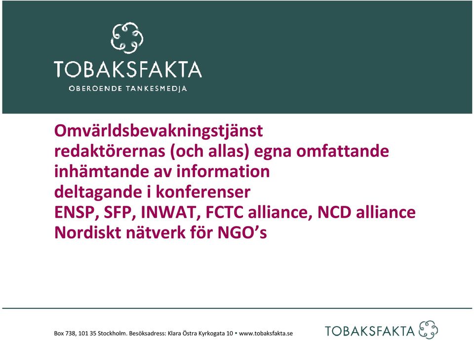 FCTC alliance, NCD alliance Nordiskt nätverk för NGO s Box 738, 101