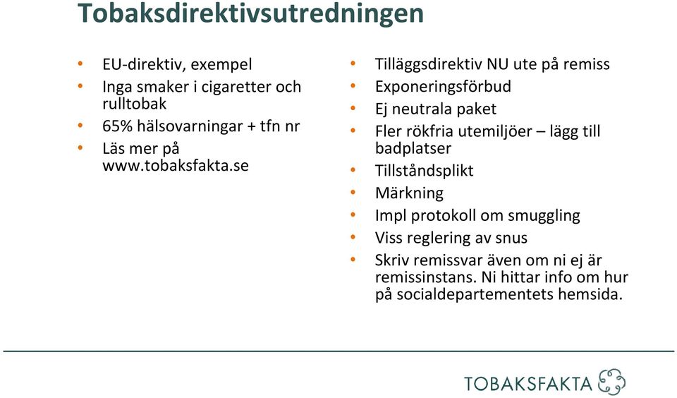 se Tilläggsdirektiv NU ute på remiss Exponeringsförbud Ej neutrala paket Fler rökfria utemiljöer lägg till