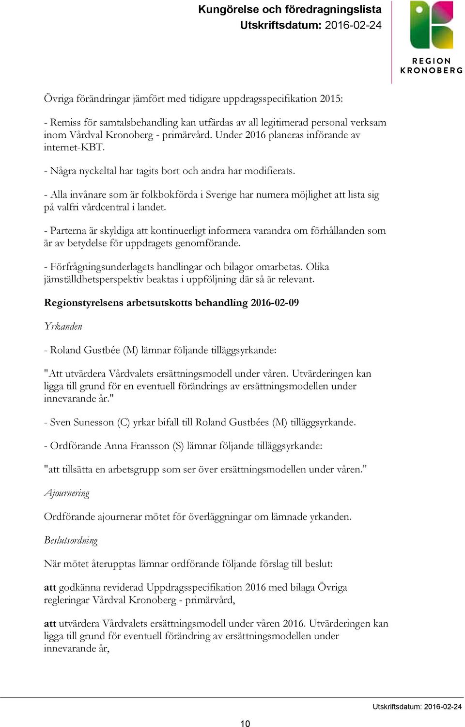 - Alla invånare som är folkbokförda i Sverige har numera möjlighet att lista sig på valfri vårdcentral i landet.
