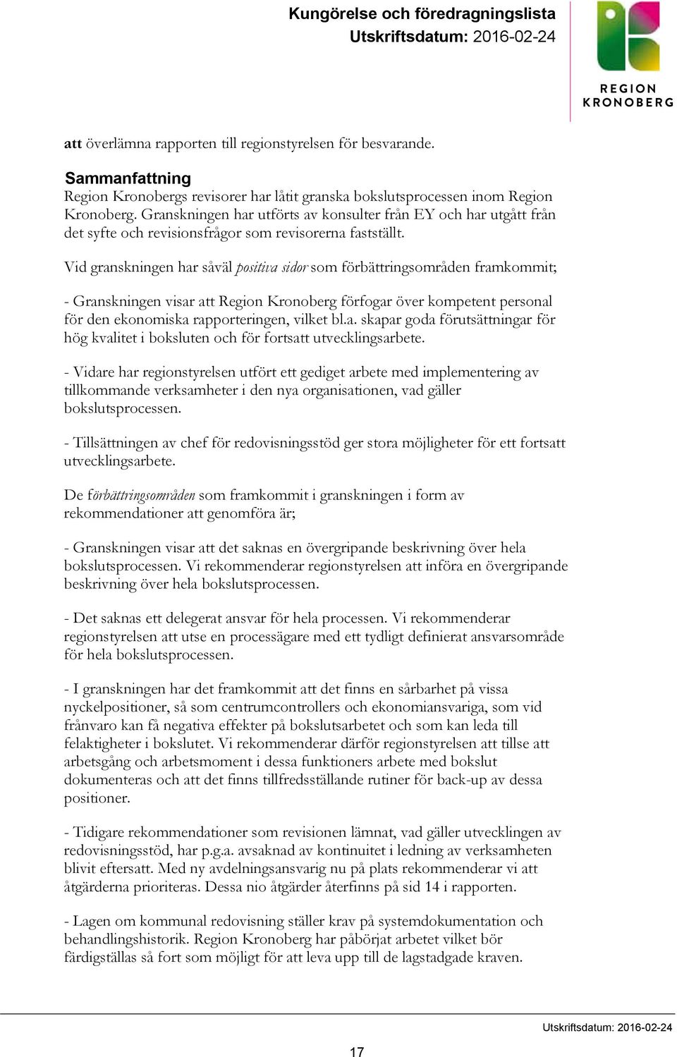 Granskningen har utförts av konsulter från EY och har utgått från det syfte och revisionsfrågor som revisorerna fastställt.