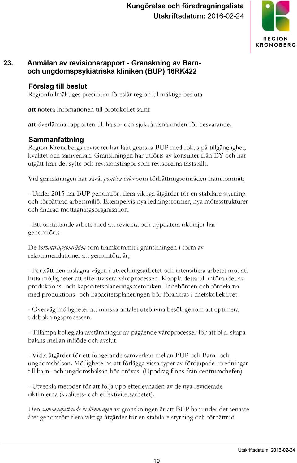 infomationen till protokollet samt att överlämna rapporten till hälso- och sjukvårdsnämnden för besvarande.