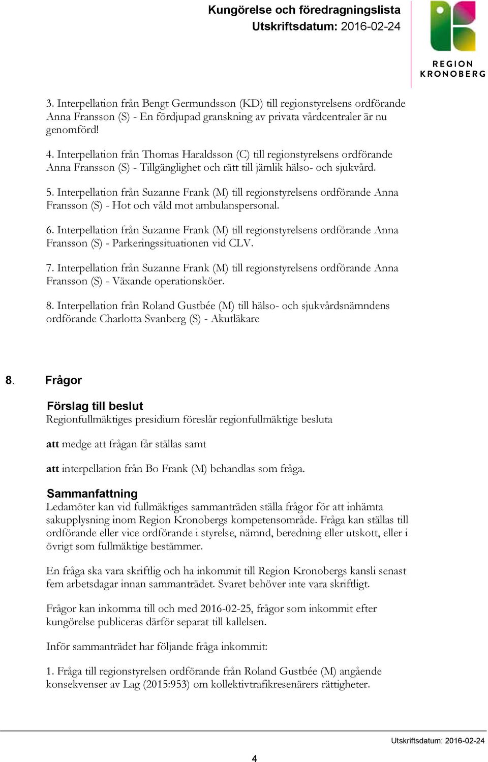 Interpellation från Thomas Haraldsson (C) till regionstyrelsens ordförande Anna Fransson (S) - Tillgänglighet och rätt till jämlik hälso- och sjukvård. 5.