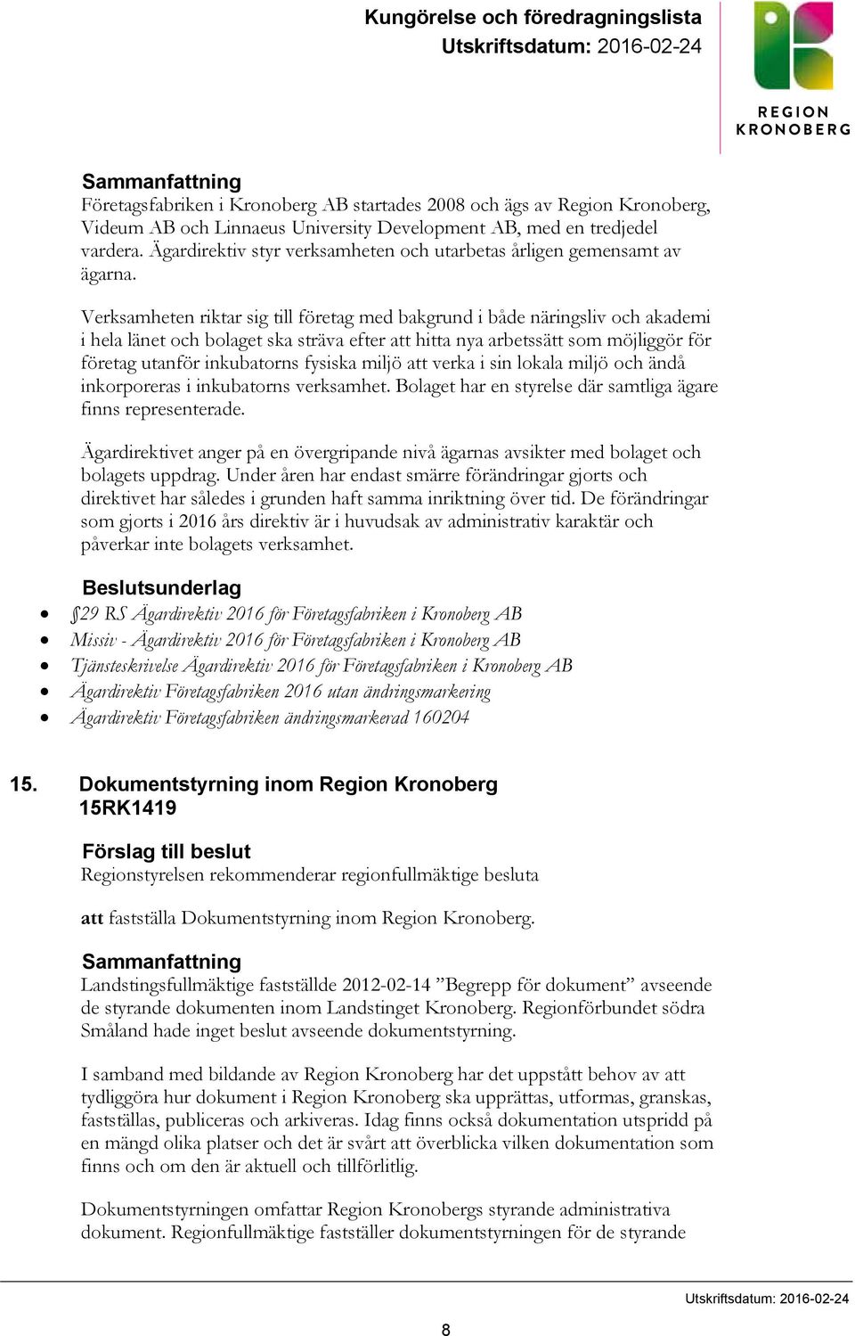 Verksamheten riktar sig till företag med bakgrund i både näringsliv och akademi i hela länet och bolaget ska sträva efter att hitta nya arbetssätt som möjliggör för företag utanför inkubatorns