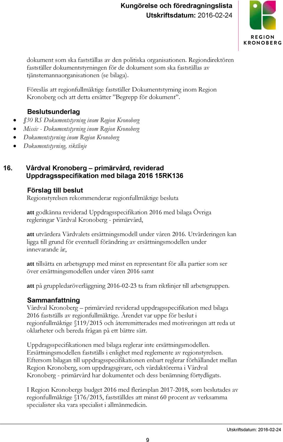 Föreslås att regionfullmäktige fastställer Dokumentstyrning inom Region Kronoberg och att detta ersätter Begrepp för dokument.