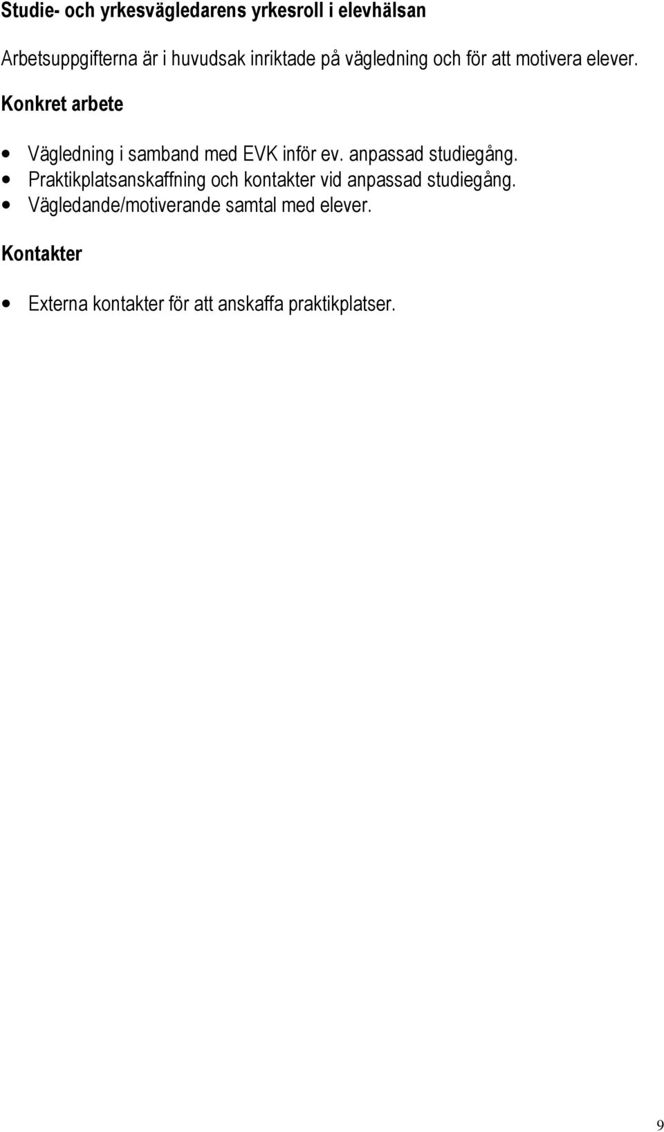 Konkret arbete Vägledning i samband med EVK inför ev. anpassad studiegång.