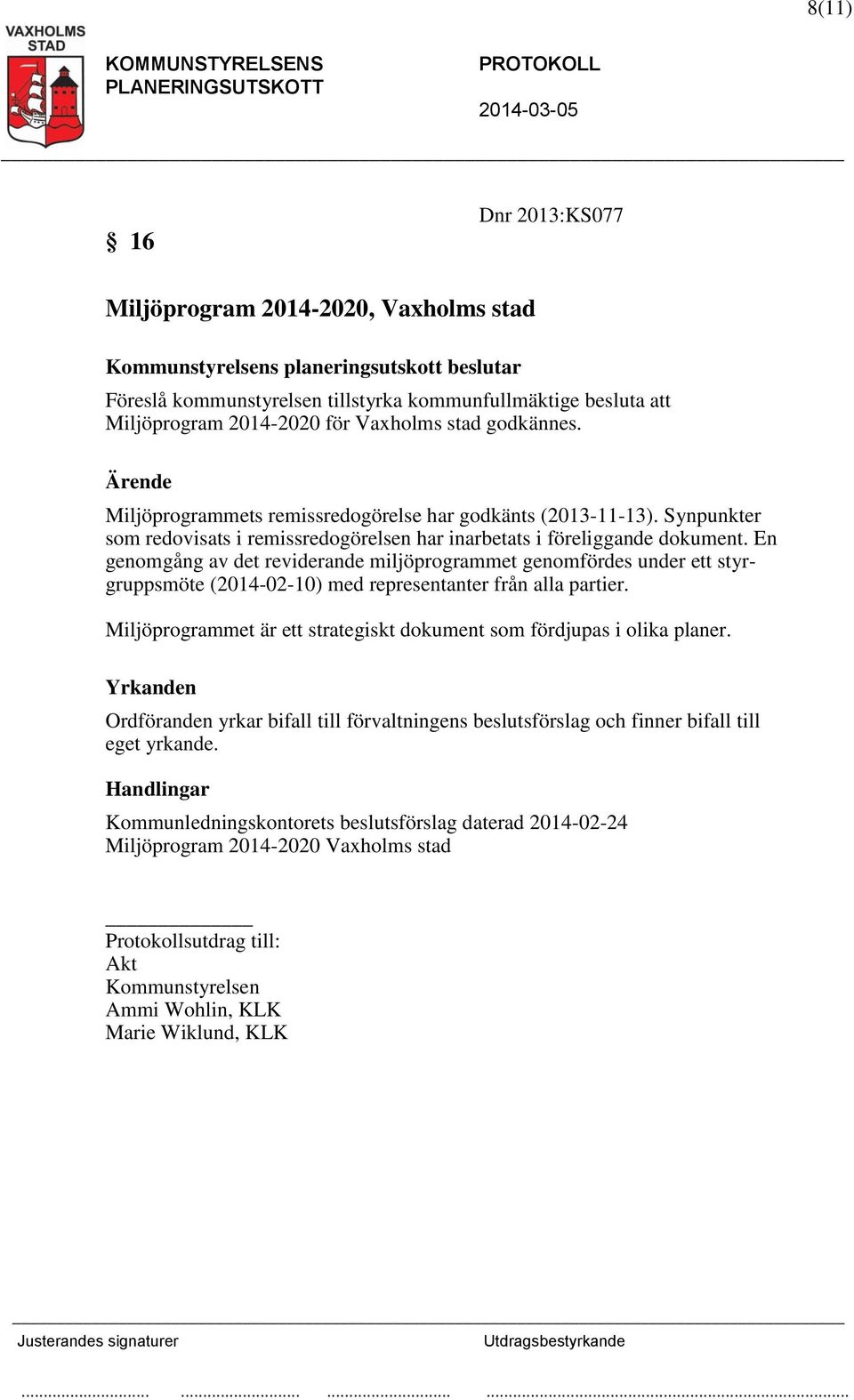 En genomgång av det reviderande miljöprogrammet genomfördes under ett styrgruppsmöte (2014-02-10) med representanter från alla partier.