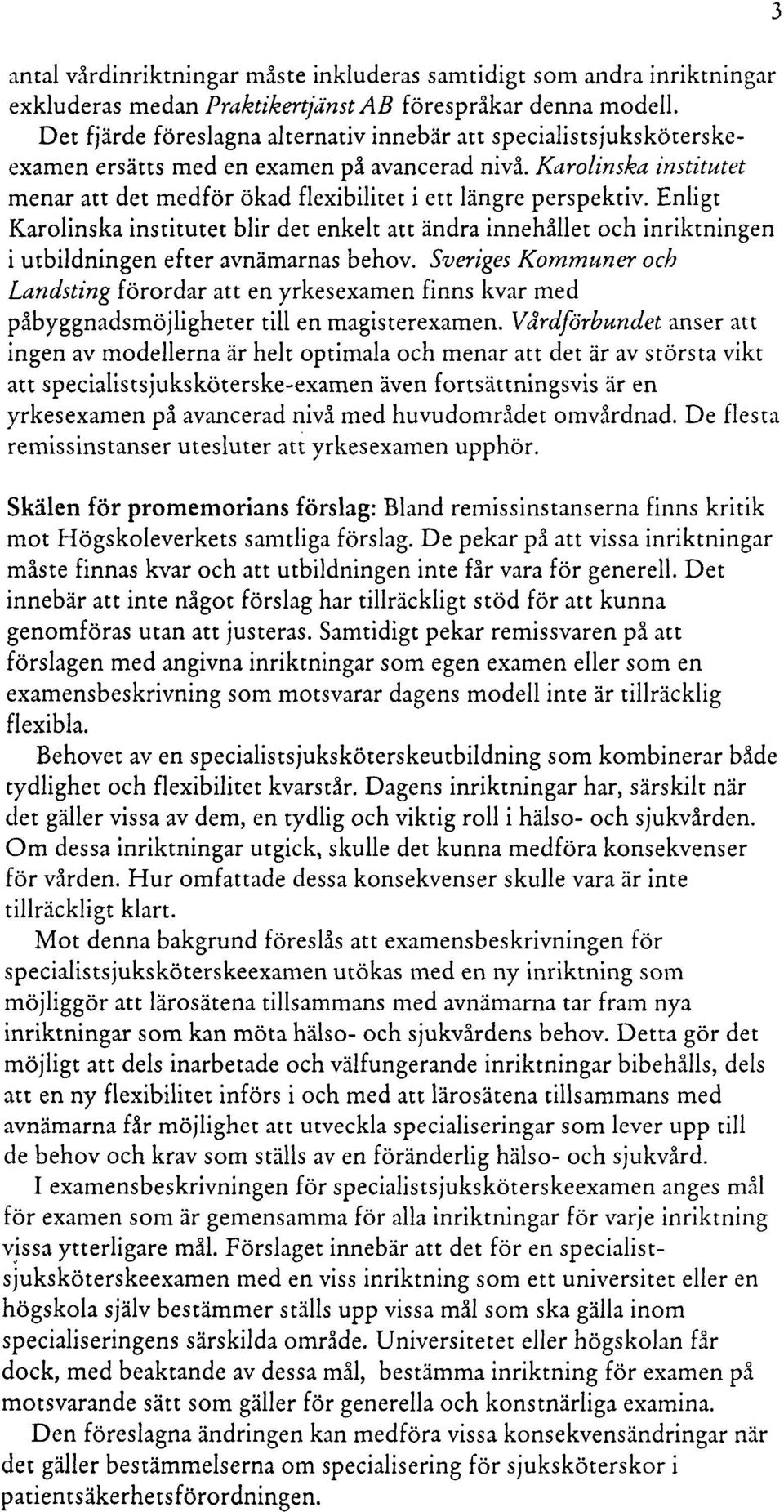 Enligt Karolinska institutet blir det enkelt att ändra innehållet och inriktningen i utbildningen efter avnämarnas behov.