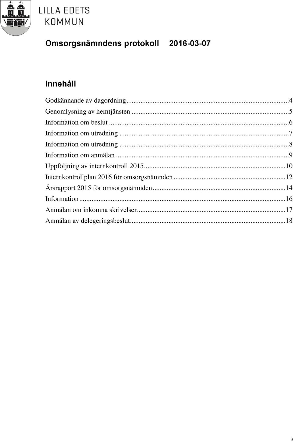 .. 9 Uppföljning av internkontroll 2015... 10 Internkontrollplan 2016 för omsorgsnämnden.