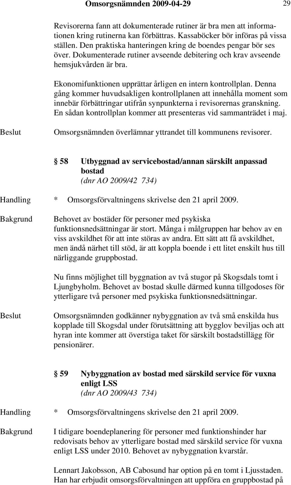 Ekonomifunktionen upprättar årligen en intern kontrollplan.