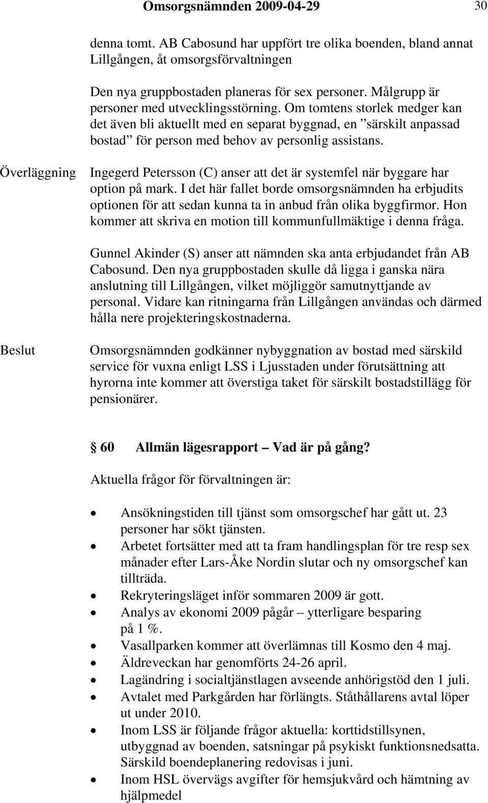 Överläggning Ingegerd Petersson (C) anser att det är systemfel när byggare har option på mark.