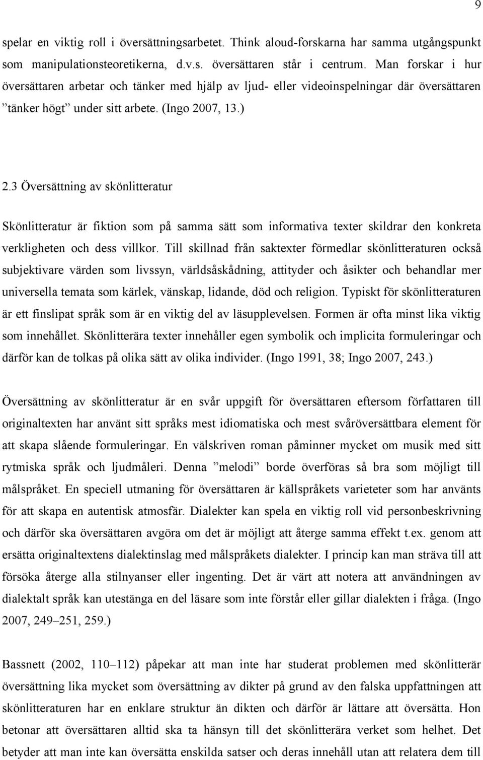 3 Översättning av skönlitteratur Skönlitteratur är fiktion som på samma sätt som informativa texter skildrar den konkreta verkligheten och dess villkor.