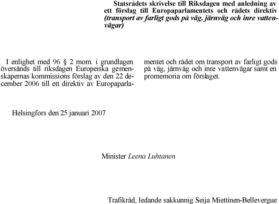 i grundlagen översänds till riksdagen Europeiska gemenskapernas kommissions förslag av den 22 december 2006 till ett direktiv av