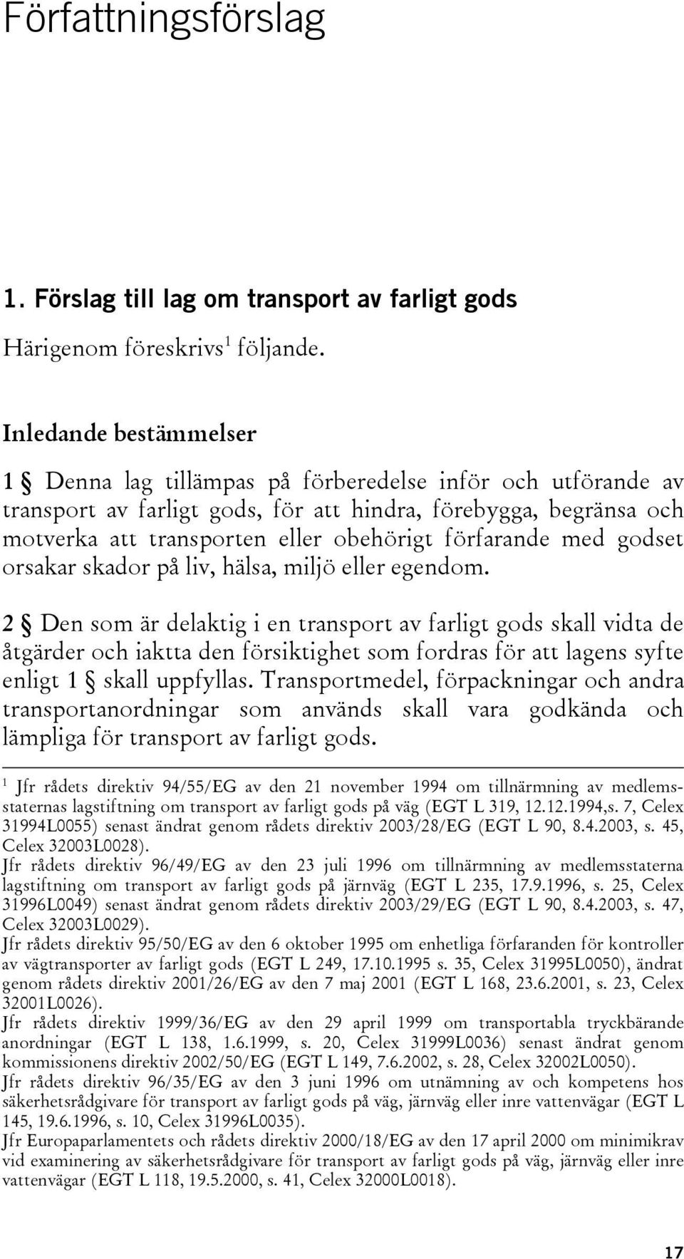 förfarande med godset orsakar skador på liv, hälsa, miljö eller egendom.