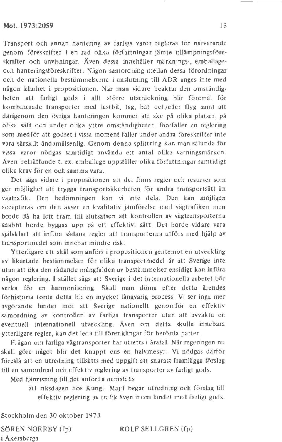 Någon samo rdning mellan d essa förordningar och de nationella bestämmelserna i anslutning till ADR anges inte med någon klarhet i propositio nen.