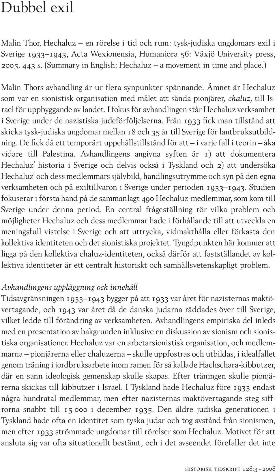 Ämnet är Hechaluz som var en sionistisk organisation med målet att sända pionjärer, chaluz, till Israel för uppbyggande av landet.