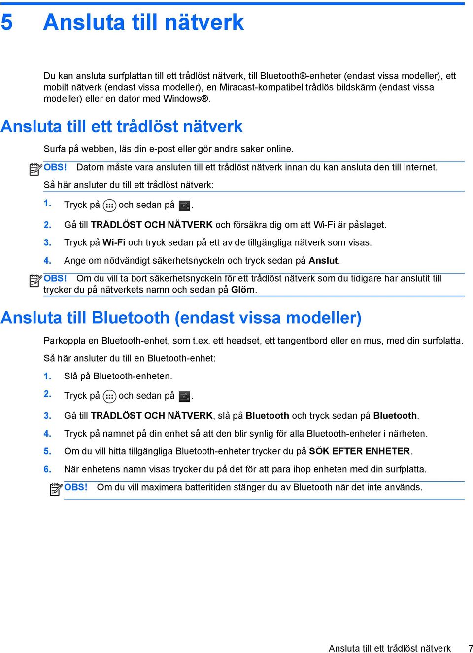 Datorn måste vara ansluten till ett trådlöst nätverk innan du kan ansluta den till Internet. Så här ansluter du till ett trådlöst nätverk: 2.