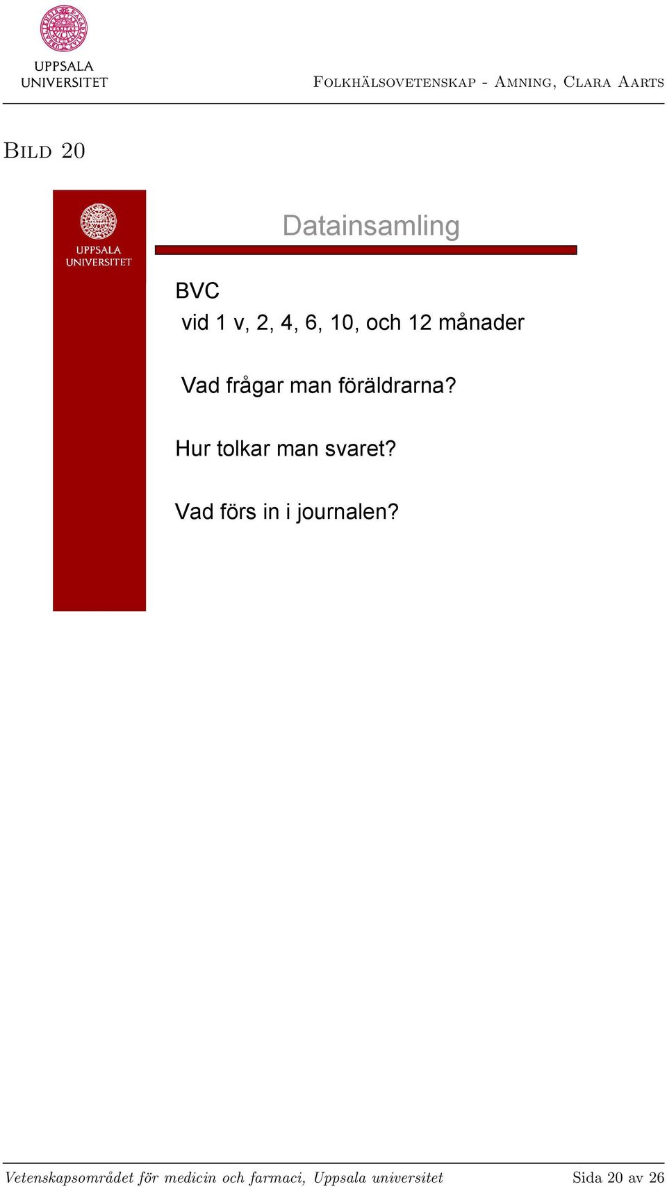 Hur tolkar man svaret? Vad förs in i journalen?
