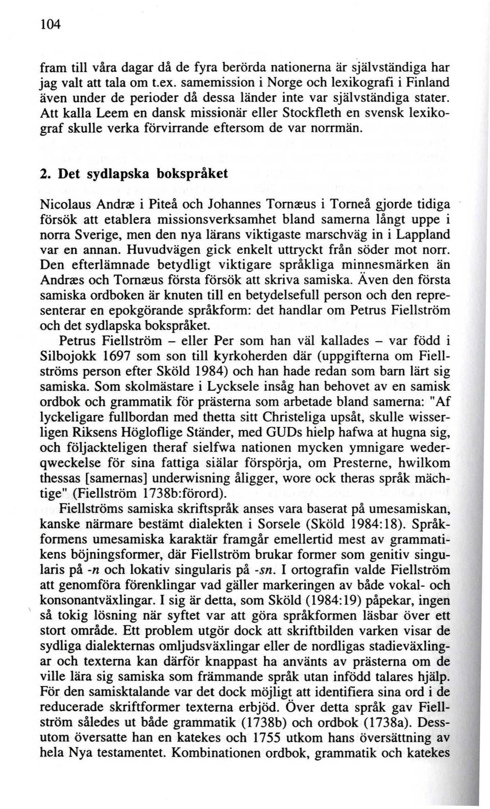 Att kalla Leem en dansk missionär eller Stockfleth en svensk lexikograf skulle verka förvirrande eftersom de var norrmän. 2.