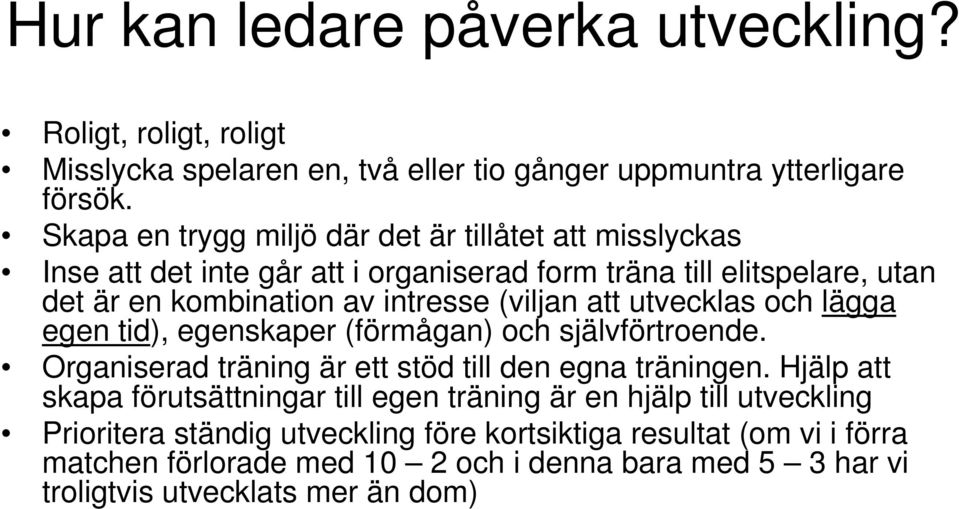 (viljan att utvecklas och lägga egen tid), egenskaper (förmågan) och självförtroende. Organiserad träning är ett stöd till den egna träningen.