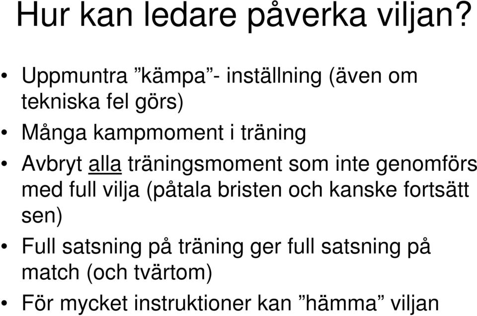 träning Avbryt alla träningsmoment som inte genomförs med full vilja (påtala