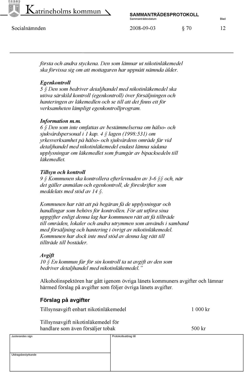 verksamheten lämpligt egenkontrollprogram. Information m.m. 6 Den som inte omfattas av bestämmelserna om hälso- och sjukvårdspersonal i 1 kap.