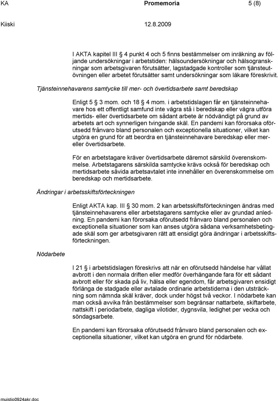 Tjänsteinnehavarens samtycke till mer- och övertidsarbete samt beredskap Enligt 5 3 mom. och 18 4 mom.